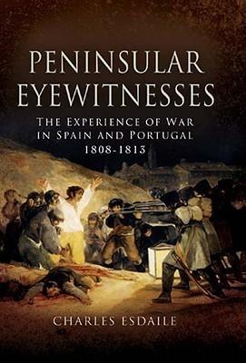 Peninsular Eyewitnesses: the Experience of War in Spain and Portugal