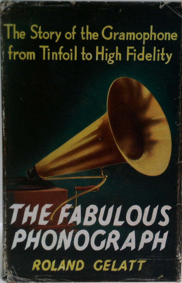 The Fabulous Phonograph: The Story Of The Gramophone From Tin Foil To High Fidelity
