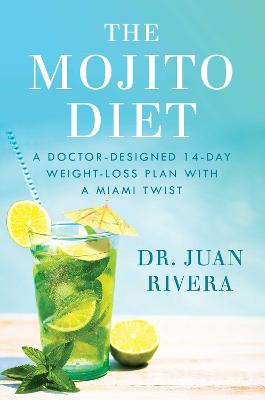 The Mojito Diet: A Doctor-Designed 14-Day Weight Loss Plan with a