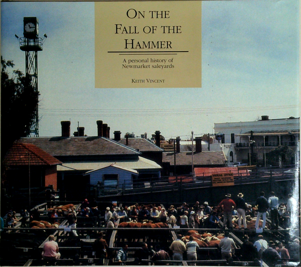 On The Fall Of The Hammer: A Personal History Of Newmarket Saleyards