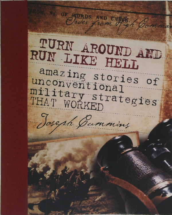 Turn Around And Run Like Hell: Amazing Stories Of Unconventional Military Strategies That Worked