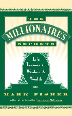 The Millionaire's Secrets: Life Lessons in Wisdom and Wealth