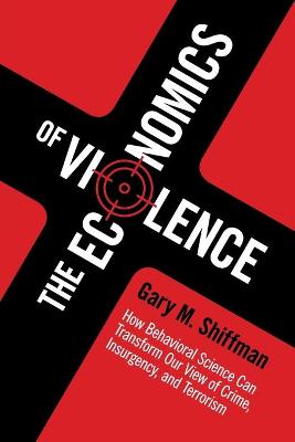 The Economics of Violence: How Behavioral Science Can Transform our