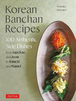 Korean Banchan Recipes: 100 Authentic Side Dishes from Japchae and