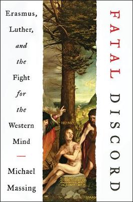 Fatal Discord: Erasmus, Luther & the Fight for the Western Mind