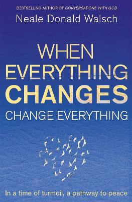 When Everything Changes, Change Everything: In a time of turmoil, a