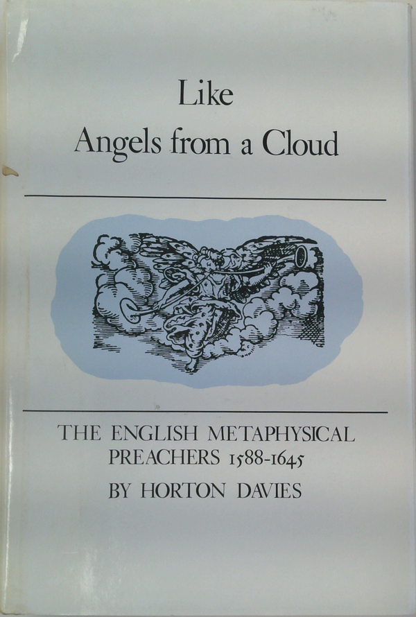 Like Angels From A Cloud: The English Metaphysical Preachers 1588-1645