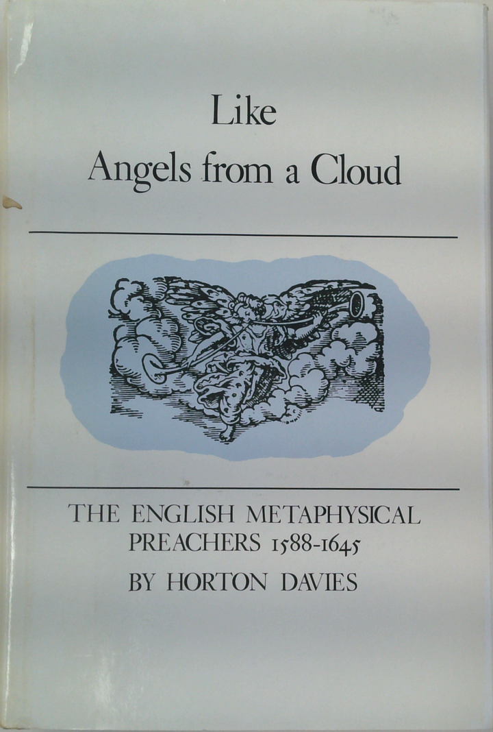 Like Angels From A Cloud: The English Metaphysical Preachers 1588-1645