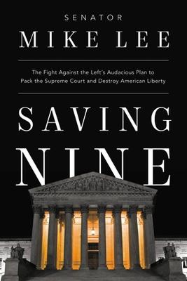 Saving Nine: The Fight Against the Left's Audacious Plan to Pack the Supreme Court and Destroy American Liberty