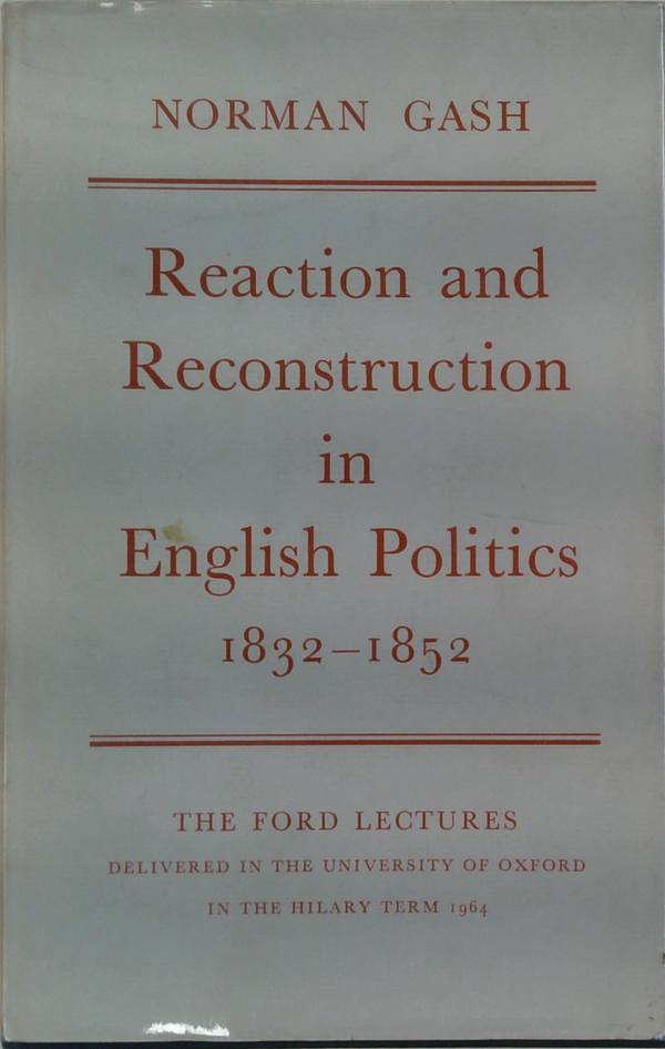 Reaction and Reconstruction in English Politics 1832-1852
