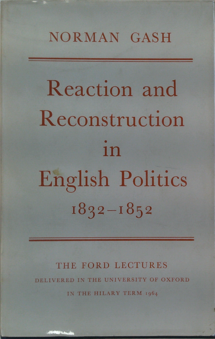 Reaction and Reconstruction in English Politics 1832-1852
