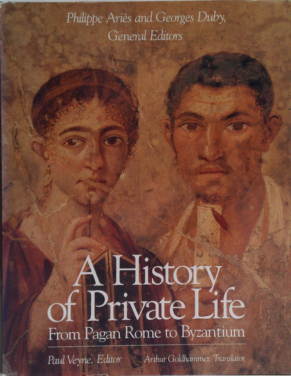 A History Of Private Life: From Pagan Rome To Byzantium