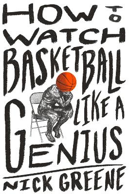 How to Watch Basketball Like a Genius: What Game Designers,