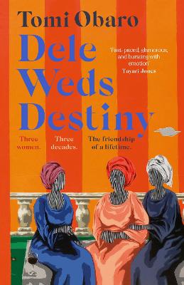 Dele Weds Destiny: A stunning novel of friendship, love and home