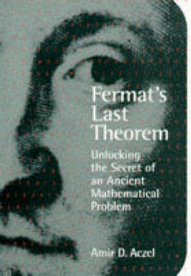 Fermat's Last Theorem: Unlocking the Secret of an Ancient Mathematical