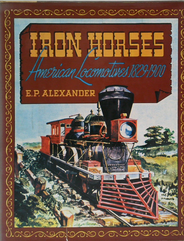 Iron Horses: American Locomotives 1829-1900