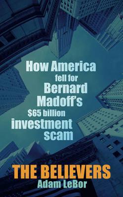 The Believers: How America Fell For Bernard Madoff's $65 Billion