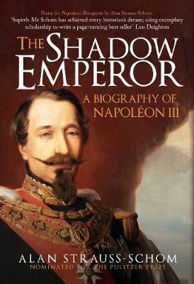 The Shadow Emperor: A Biography of Napoleon III