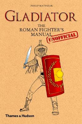 Gladiator: The Roman Fighter's (Unofficial) Manual