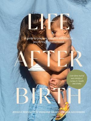 Life After Birth: A Guide to Prepare, Support and Nourish You Through