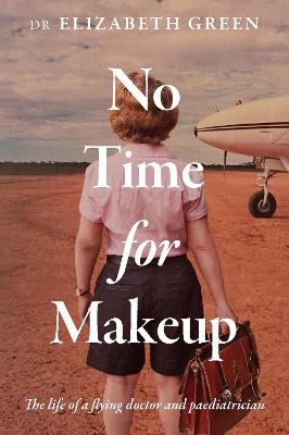 No Time for Makeup: The life of a flying doctor and paediatrician