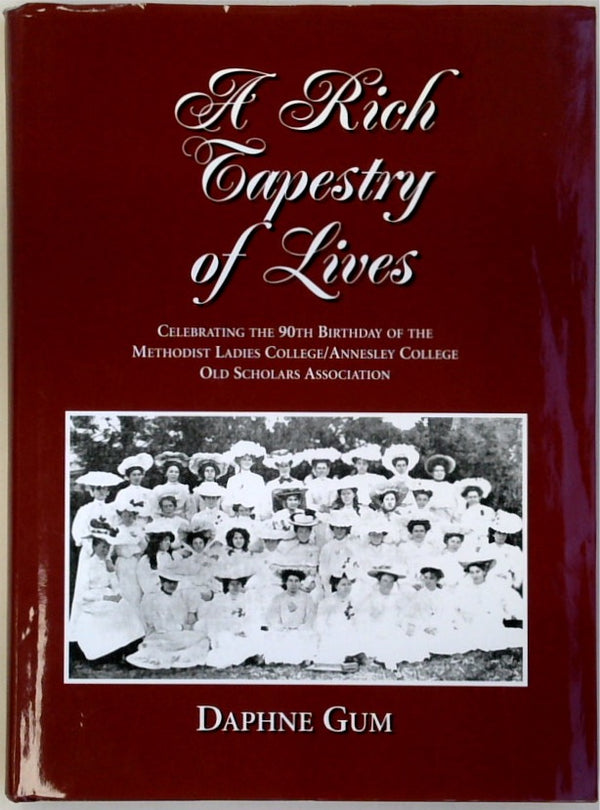 A Rich Tapestry of Lives. Celebrating the 90th Birthday of the Methodist Ladies College/Annesley College Old Scholars Association (SIGNED)