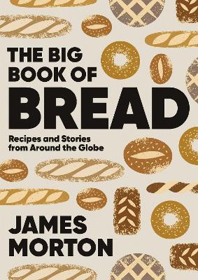 The Big Book of Bread: Recipes and Stories From Around the Globe