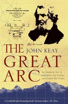 The Great Arc: The Dramatic Tale of How India was Mapped and Everest