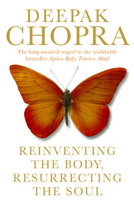 Reinventing the Body, Resurrecting the Soul: How to Create a New Self