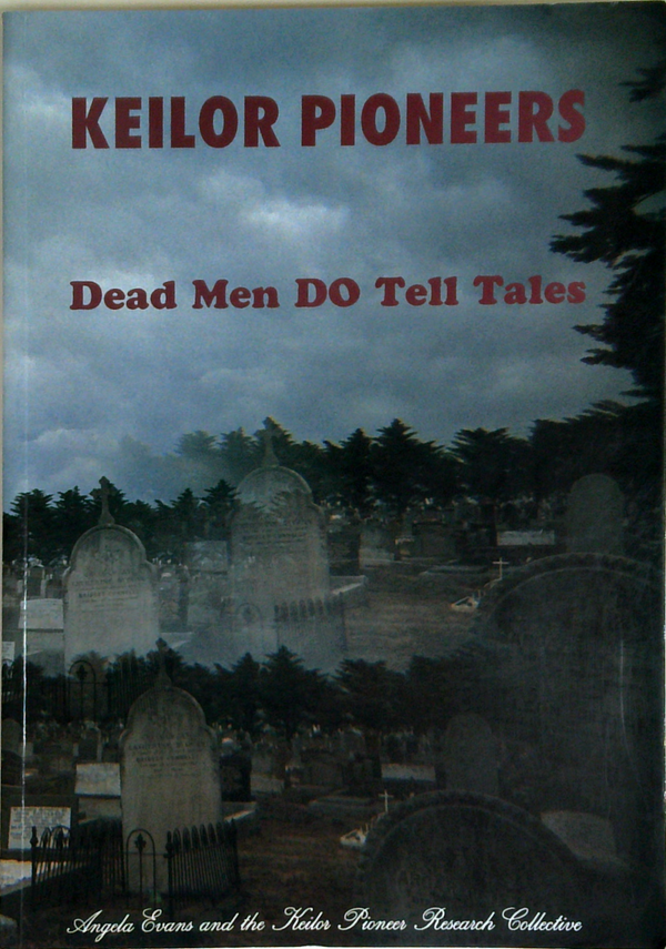 Keilor Pioneers: Dead Men Do Tell Tales