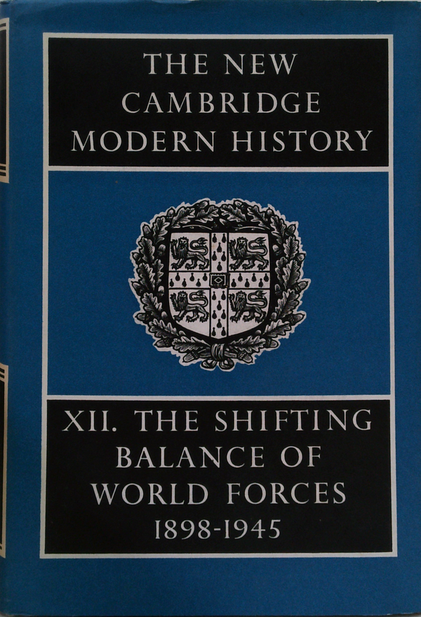 The New Cambridge Modern History: XII. The Shifting Balance Of World Forces 1898-1945