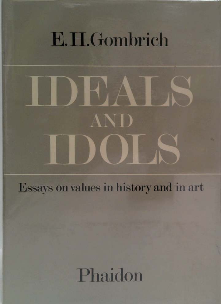Ideals And Idols: Essays On Values In History And In Art