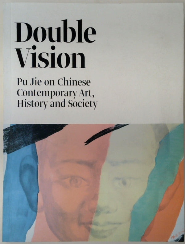 Double Vision: Pu Jie On Chinese Contemporary Art, History & Society