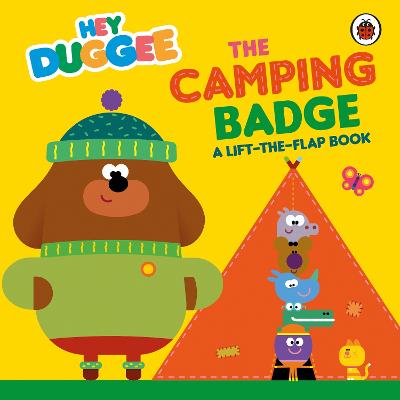 Hey Duggee: The Camping Badge: A Lift-the-Flap Book