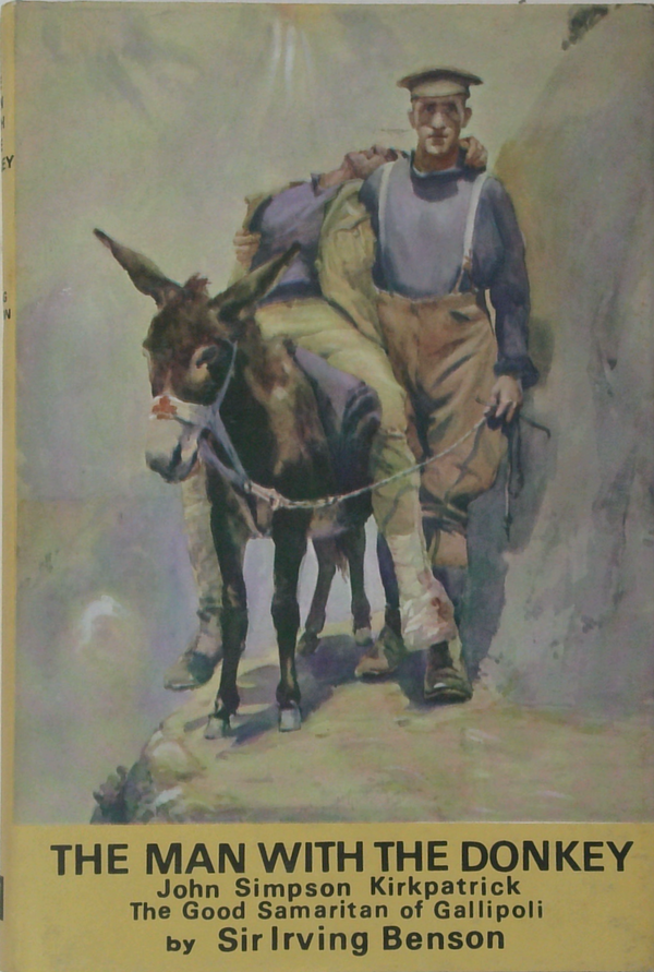 The Man With The Donkey: John Simpson Kirkpatrick, The Good Samaritan Of Gallipoli