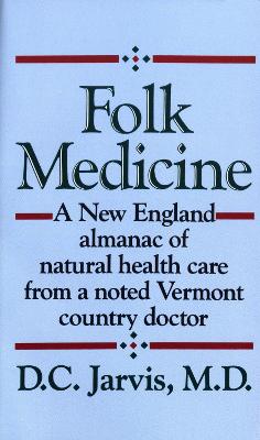 Folk Medicine: A New England Almanac of Natural Health Care from a