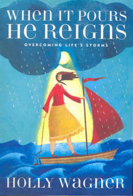 When It Pours He Reigns: Overcoming Life's Storms