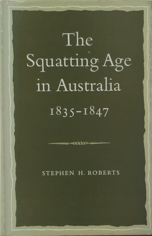 The Squatting Age In Australia: 1835-1847