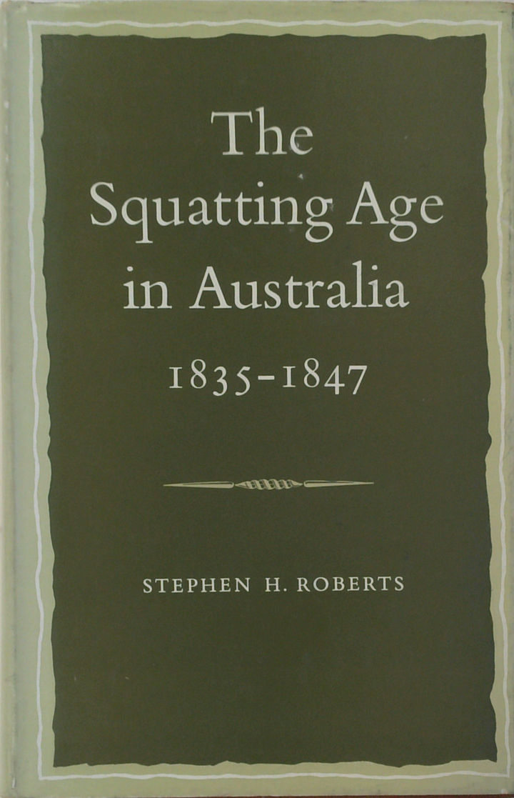 The Squatting Age In Australia: 1835-1847
