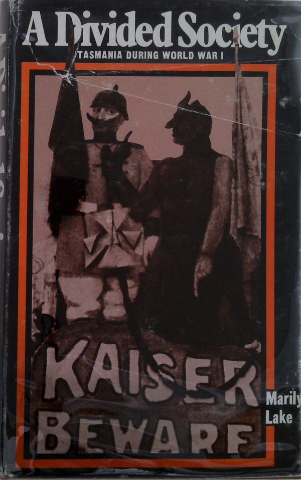 A Divided Society: Tasmania During World War I; Kaiser Beware