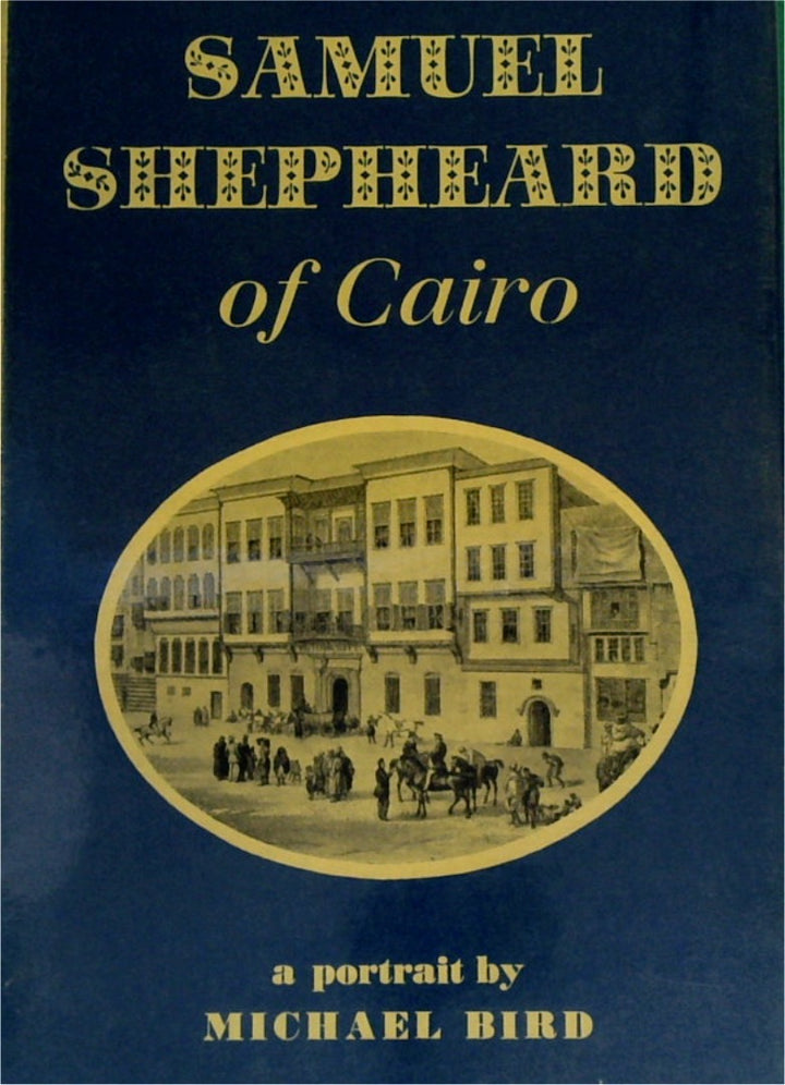 Samuel Shepheard of Cairo: A Portrait