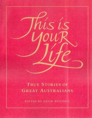 This is Your Life: True Stories of Great Australians: Volume 2