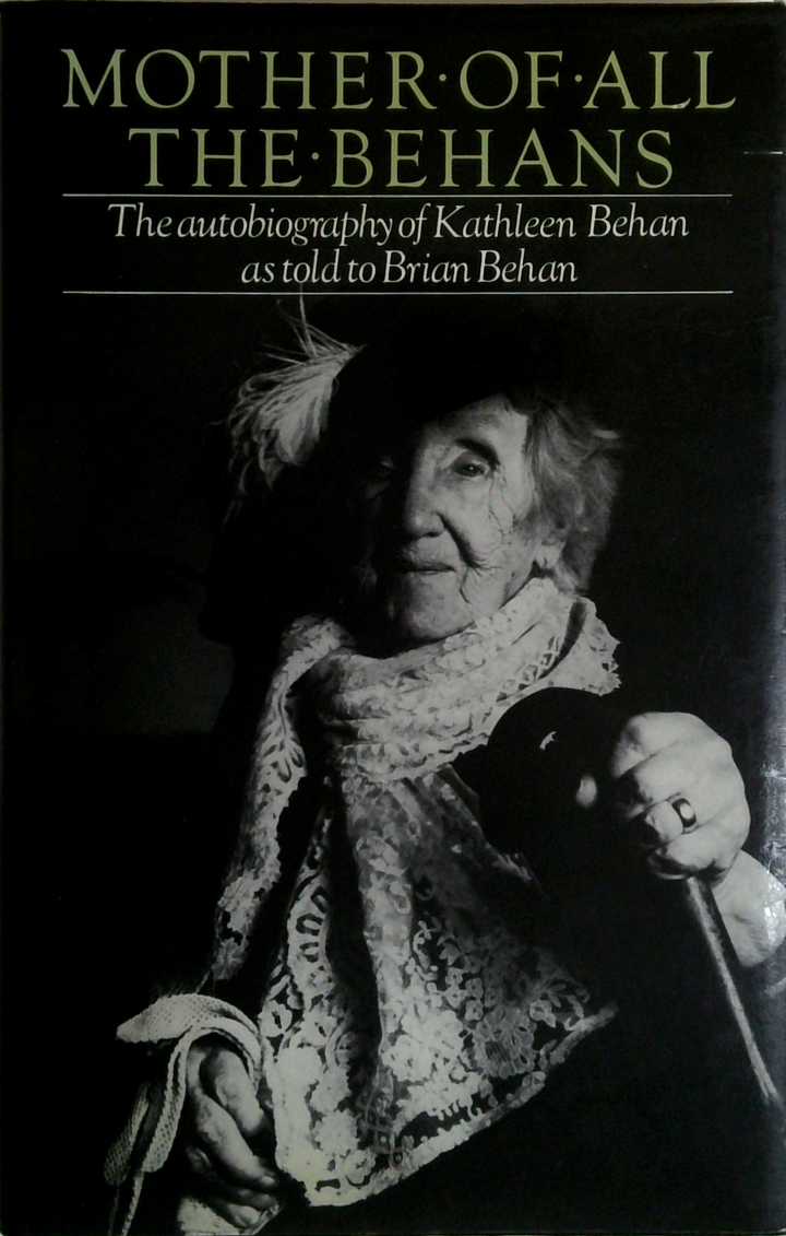 Mother of all the Behans: The story of Kathleen Behan as told to Brian Behan