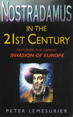Nostradamus in the 21st Century: Featuring the Coming Invasion of