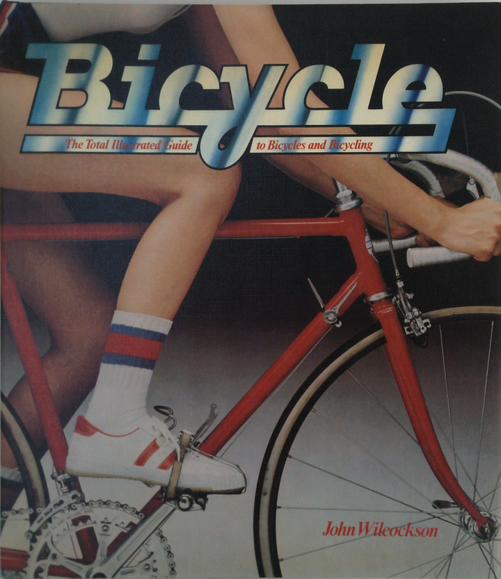 Bicycle: The Total Illustrated Guide To Bicycles And Bicycling