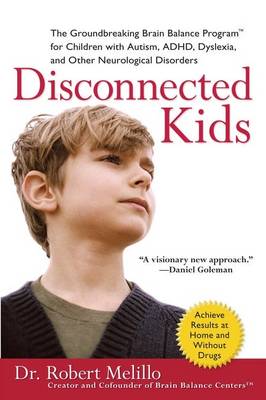 Disconnected Kids: The Groundbreaking Brain Balance Program for