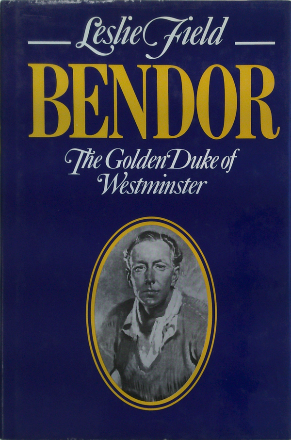 Bendor: The Golden Duke Of Westminster