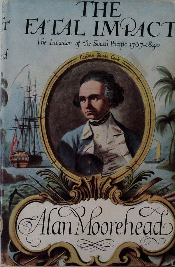 The Fatal Impact: The Invasion Of The South Pacific 1767-1840