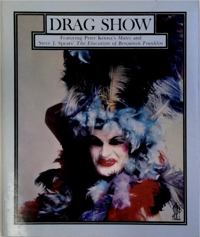 Drag show: Featuring Peter Kenna's 'Mates' and Steve J. Spears' 'The elocution of Benjamin Franklin'