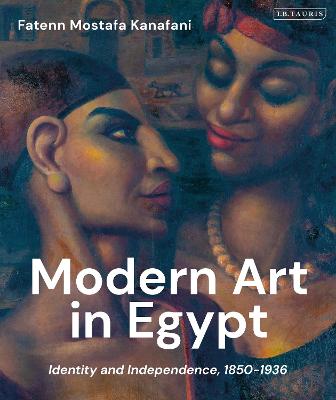 Modern Art in Egypt: Identity and Independence, 1850-1936